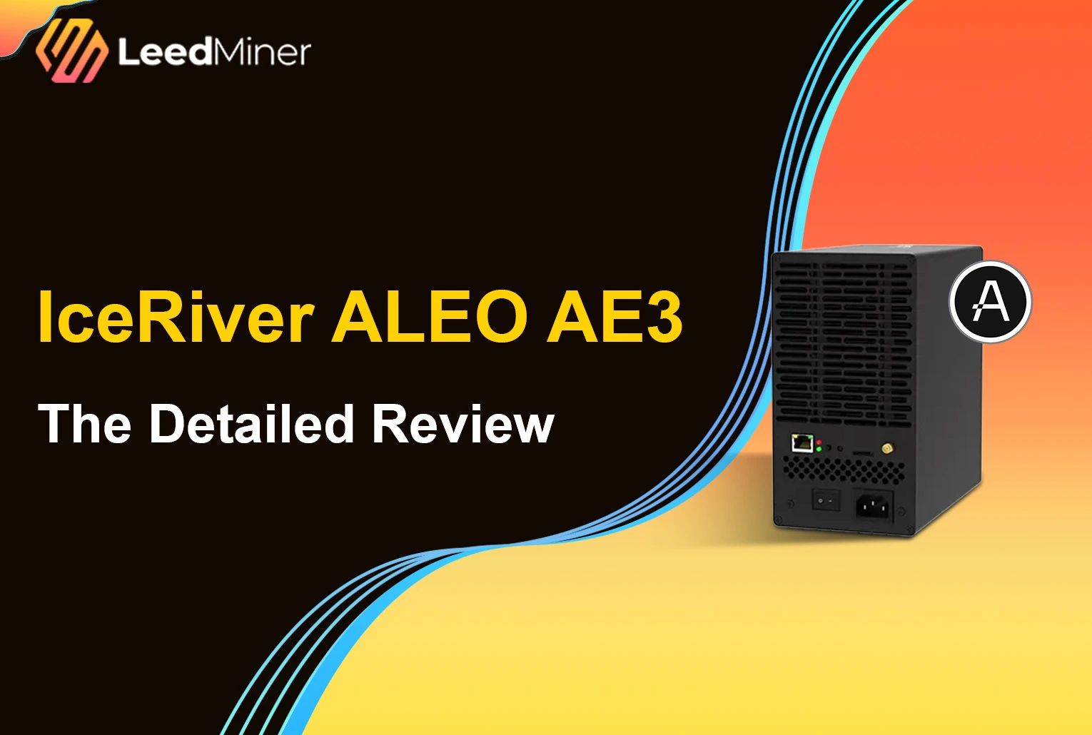 IceRiver ALEO AE3 : The Detailed Review