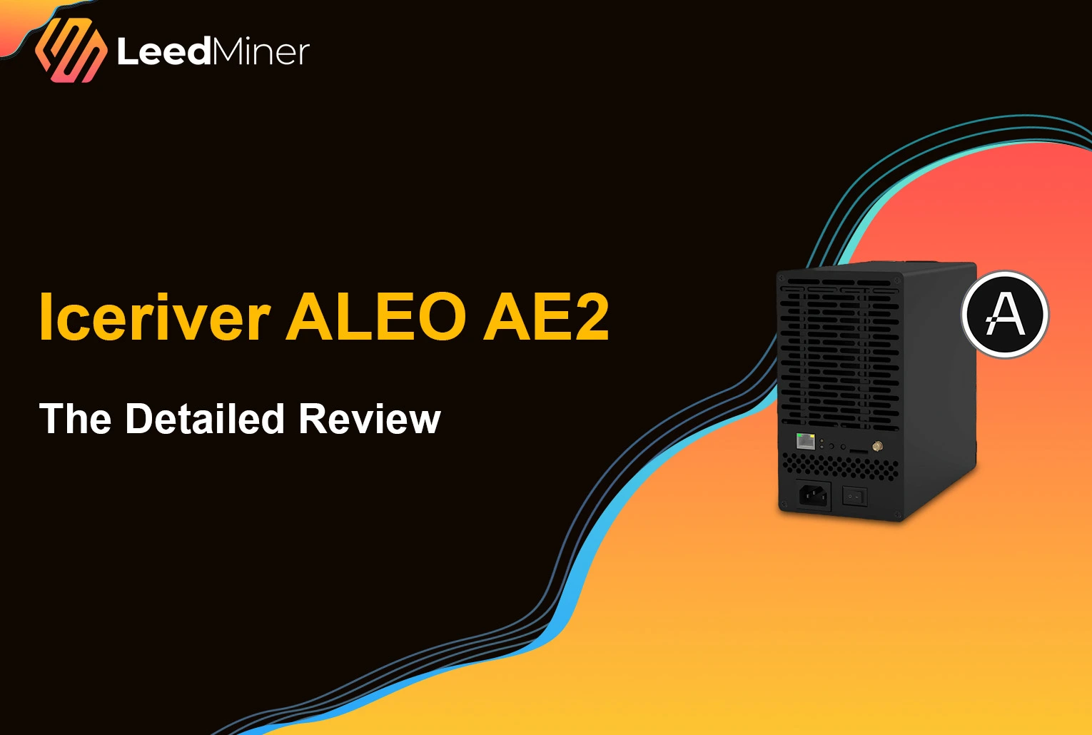 Iceriver ALEO AE2 The Detailed Review