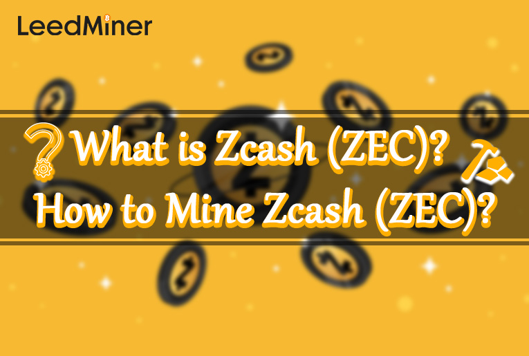 What is Zcash (ZEC)? How to Mine Zcash (ZEC)?